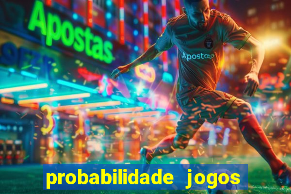 probabilidade jogos de hoje